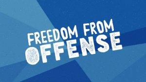 FREEDOM FROM OFFENSE!